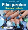 Piękne paznokcie Pielęgnacja i zdobienie