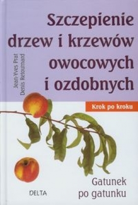 Szczepienie drzew i krzewów owocowych i ozdobnych - Jean-Yves Prat