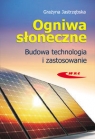 Ogniwa słoneczne Budowa, technologia i zastosowanie Jastrzębska Grażyna