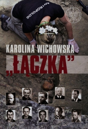 Łączka Poszukiwanie i identyfikacja ofiar terroru komunistycznego pochowanych na warszawskich Powązkach - Wichowska Karolina