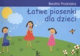 Łatwe piosenki dla dzieci - Podolska Beatrix