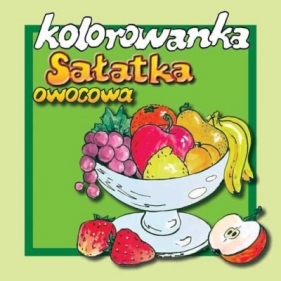Kolorowanka - Sałatka owocowa wyd. 2017 - Rolińska Anna