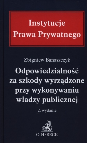 Odpowiedzialność za szkody wyrządzone przy wykonywaniu władzy publicznej - Banaszczyk Zbigniew