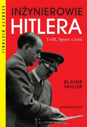 Inżynierowie Hitlera Todt, Speer i inni - Blaine Taylor