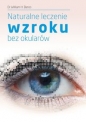 Naturalne leczenie wzroku bez okularów - William H. Bates