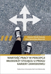 Wartość pracy w percepcji młodzieży stojącej u progu kariery zawodowej - Danuta Wosik-Kawala, Ewa Sarzyńska-Mazurek