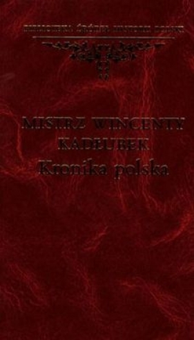 Mistrz Wincenty Kadłubek. Kronika polska - <br />