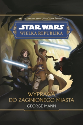 Star Wars. Wielka Republika. Wyprawa do zaginionego miasta - George Mann