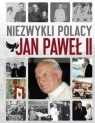 Niezwykli Polacy. Jan Paweł II praca zbiorowa