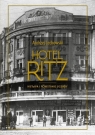 Hotel Ritz. Historia i powstanie legendy Andrzej Lechowski
