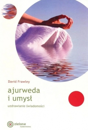 Ajurweda i umysł. Uzdrawianie świadomości - David Frawley