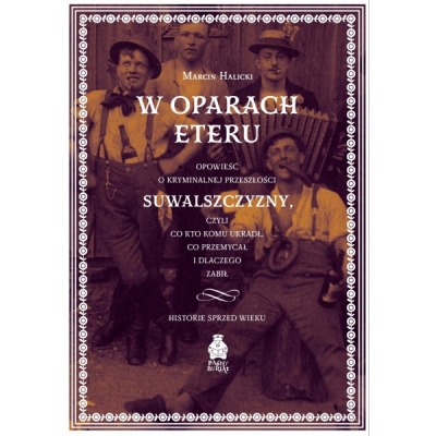 W oparach eteru Opowieść o kryminalnej przeszłości Suwalszczyzny