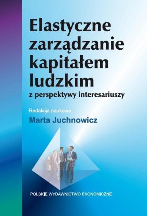 Elastyczne zarządzanie kapitałem ludzkim z perspektywy interesariuszy