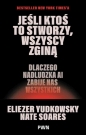 Jeśli ktoś to stworzy, wszyscy zginą. Dlaczego nadludzka AI zabije nas wszystkich - Eliezer Yudkowsky