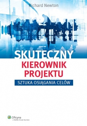 Skuteczny kierownik projektu Sztuka osiągania celów - Richard Newton