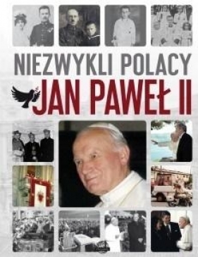 Niezwykli Polacy. Jan Paweł II - Opracowanie zbiorowe