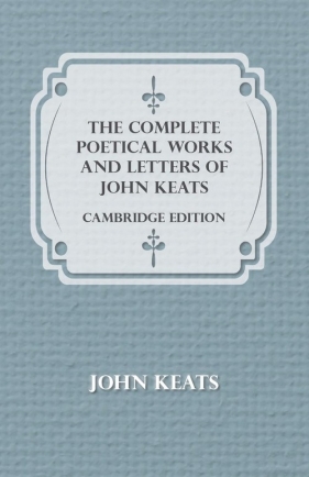 The Complete Poetical Works and Letters of John Keats - Cambridge Edition - Keats John