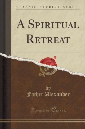 A Spiritual Retreat (Classic Reprint) - Alexander Father