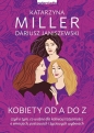 Kobiety od A do Z. czyli o tym, co ważne dla kobiecej tożsamości, o emocjach, postawach i życiowych wyborach - Dariusz Janiszewski, Katarzyna Miller