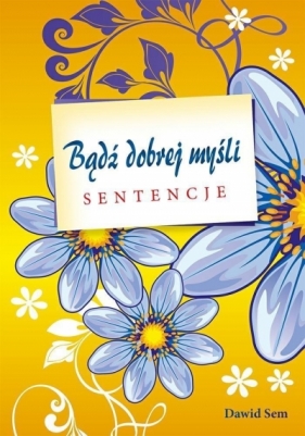 Bądź dobrej myśli - sentencje - Dawid Sem