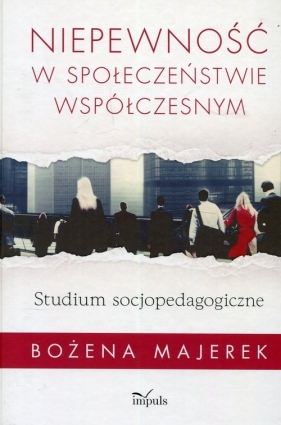 Niepewność w społeczeństwie współczesnym - Bożena Majerek