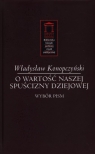 O wartość naszej spuścizny dziejowej Wybór pism Konopczyński Władysław