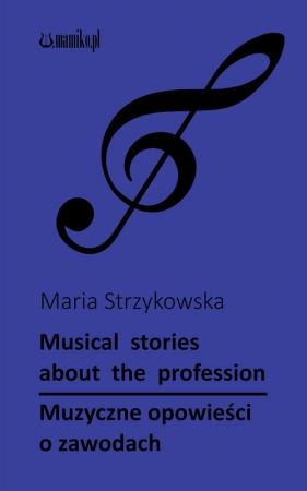 Muzyczne opowieści o zawodach: Musical stories about profession - Strzykowska Maria