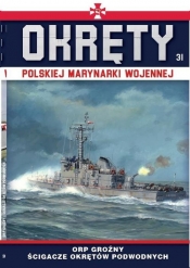 Okręty Polskiej Marynarki Wojennej Tom 31 ORP GROŹNY - Opracowanie zbiorowe