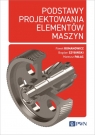 Podstawy projektowania elementów maszyn Paweł Romanowicz, Szybiński Bogdan, Pałac Mateusz