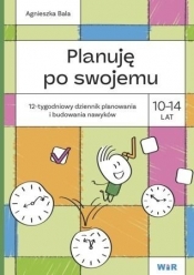 Planuję po swojemu. 10-14 lat. 12-tygodniowy... - Agnieszka Bala