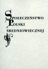 Społeczeństwo Polski średniowiecznej Zbiór studiów. Tom 12