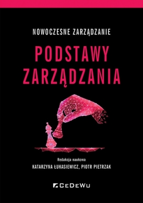 Nowoczesne zarządzanie. Podstawy zarządzania - Katarzyna Łukasiewicz, Piotr Pietrzak (red.)