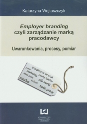 Employer branding czyli zarządzanie marką pracodawcy - Wojtaszczyk Katarzyna