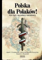 Polska dla Polaków! Kim byli i są polscy narodowcy - Jolanta Mysiakowska-Muszyńska, Marek Jan Chodakiewicz, Wojciech Jerzy Muszyński