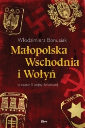 Małopolska Wschodnia i Wołyń w czasie II wojny światowej - Bonusiak Włodzimierz