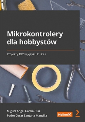 Mikrokontrolery dla hobbystów. - Garcia-Ruiz Miguel Angel, Santana Mancilla Pedro Cesar