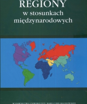 Regiony w stosunkach międzynarodowych - Topolski Dumała<br />