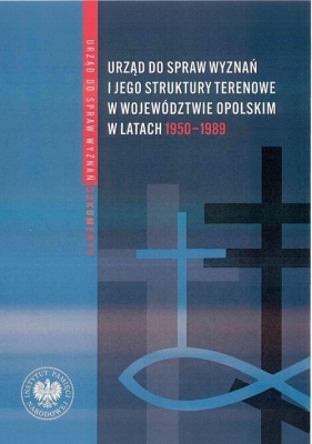 Urząd ds. Wyznań i jego struktury terenowe w województwie opolskim w latach 1950-1989 - Zbigniew Bereszyński