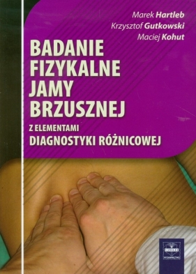 Badanie fizykalne jamy brzusznej - Marek Hartleb, Krzysztof Gutkowski, Maciej Kohut