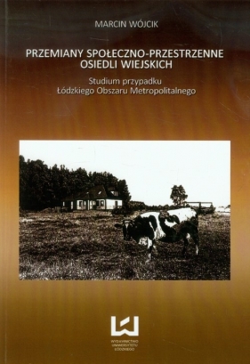 Przemiany społeczno-przestrzenne osiedli wiejskich - Wójcik Marcin