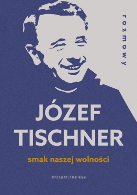Smak naszej wolności Rozmowy z ks. Józefem Tischnerem - Józef Tischner