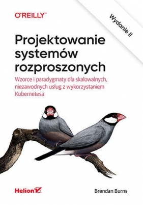 Projektowanie systemów rozproszonych. Wzorce i paradygmaty dla skalowalnych, niezawodnych usług z wy - Brendan Burns .