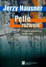 Pętle rozwoju O polityce gospodarczej lat 2001-2005 Hausner Jerzy