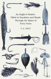 An Angler's Basket, Filled in Sunshine and Shade Through the Space of Forty Years