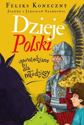 Dzieje Polski opowiedziane dla młodzieży - Feliks Koneczny, Szarek Jarosław, Wieliczka-Szarkowa Joanna
