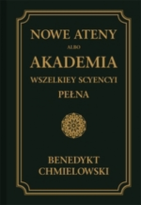 Nowe Ateny, albo Akademia wszelkiey scyencyi pełna Tom 2 - Benedykt Chmielowski
