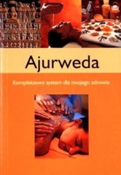 Ajurweda. Kompleksowy system dla twojego zdrowia - Opracowanie zbiorowe