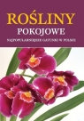 Rośliny pokojowe Najpopularniejsze gatunki w Polsce Opracowanie zbiorowe