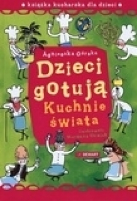 Dzieci gotują Kuchnie świata - Górska Agnieszka