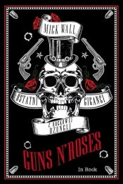 Guns N' Roses. - Mick Wall